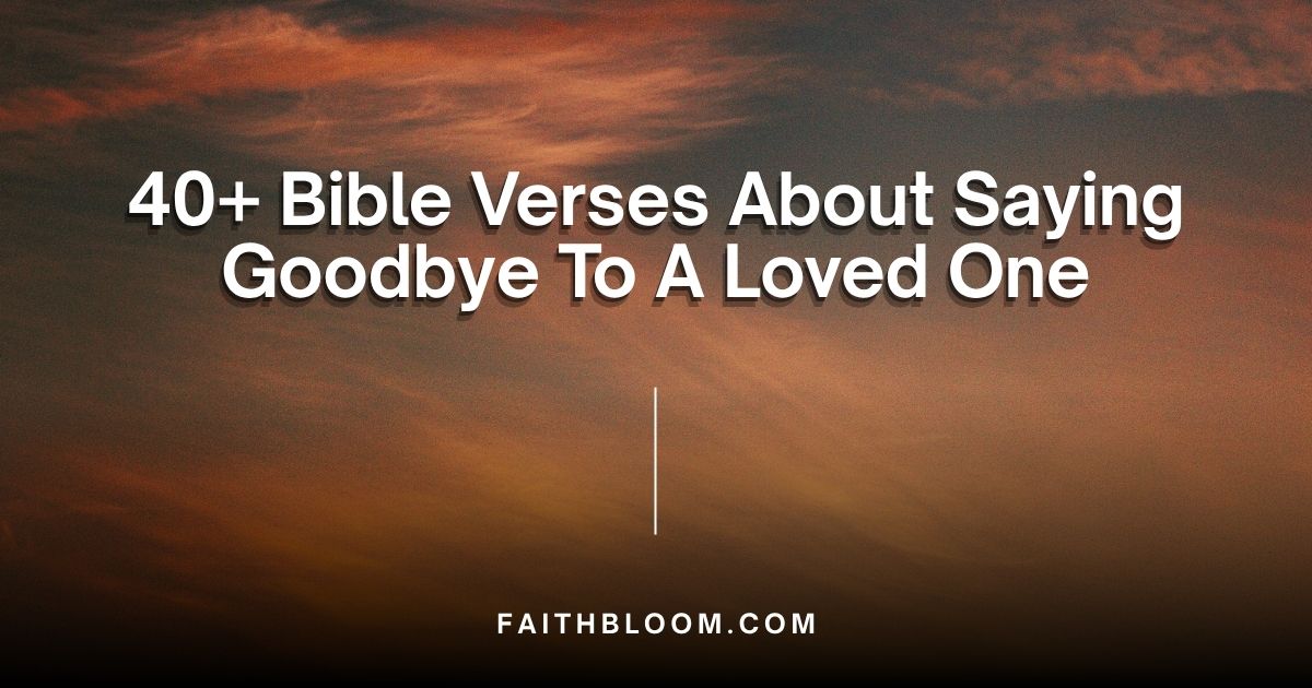 Bible Verses About Saying Goodbye To A Loved One